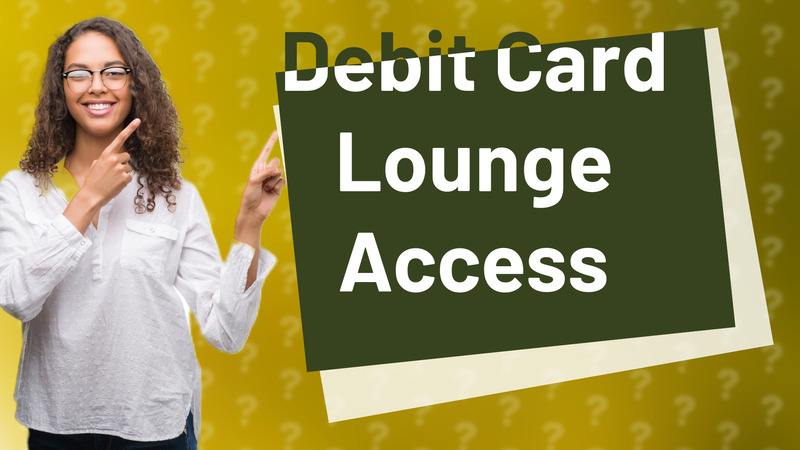 Debit Card Lounge Access