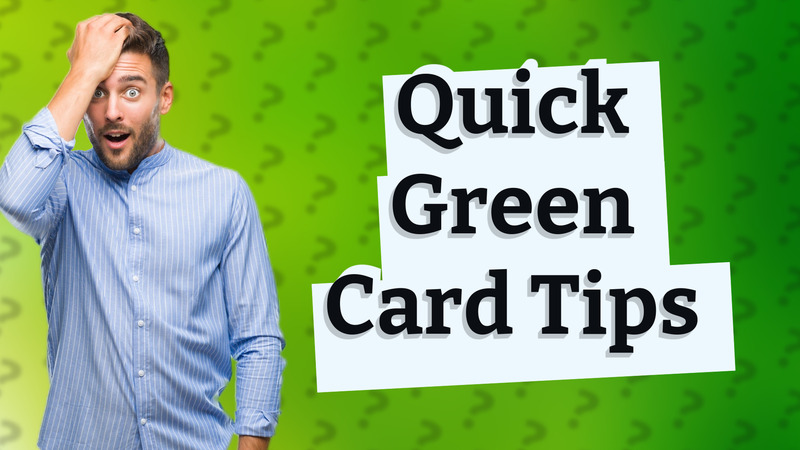 Quick Green Card Tips