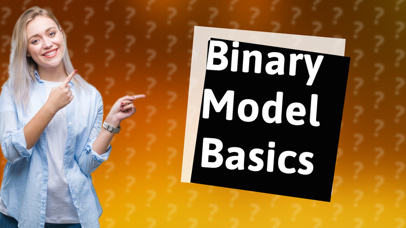 Binary Model Basics