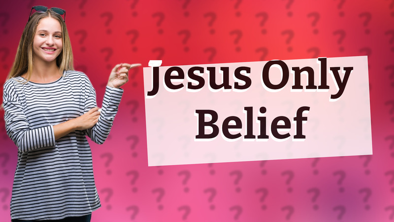 Jesus Only Belief