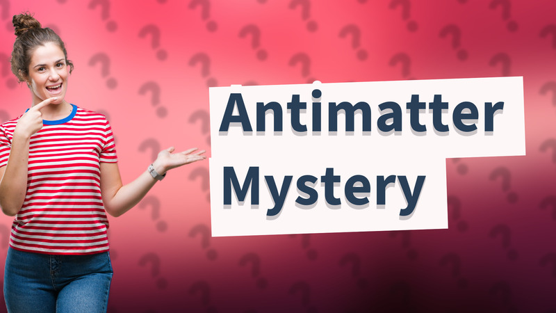 Antimatter Mystery