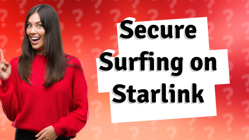 Secure Surfing on Starlink