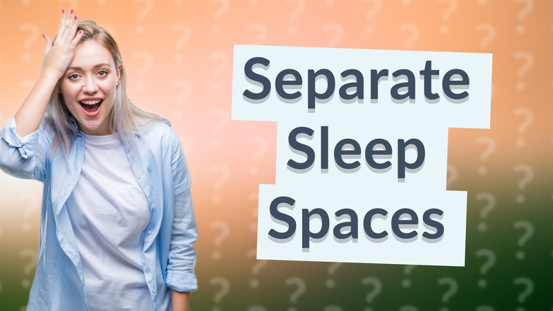 Separate Sleep Spaces
