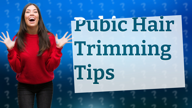 Pubic Hair Trimming Tips