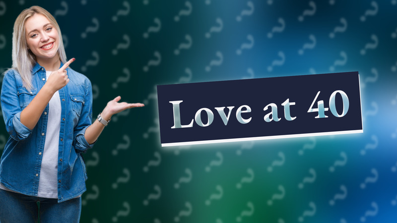 Love at 40