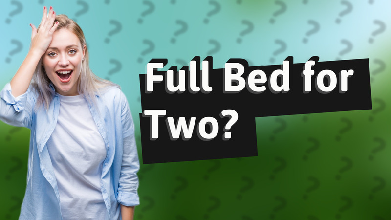 Full Bed for Two?