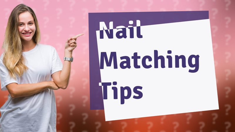 Nail Matching Tips