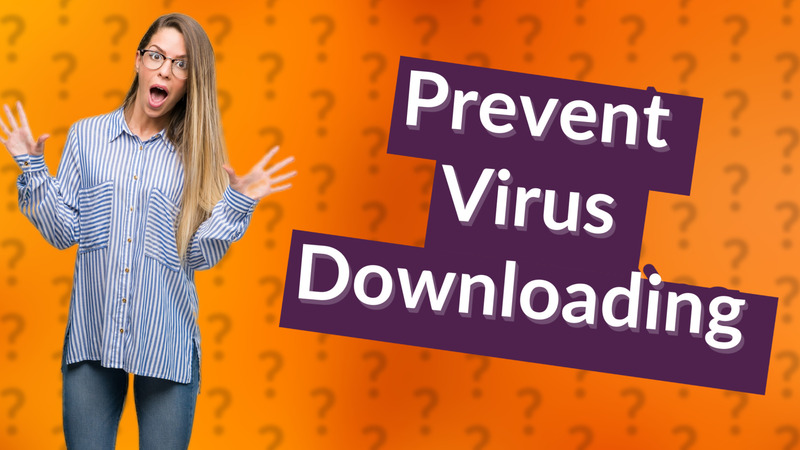 Prevent Virus Downloading