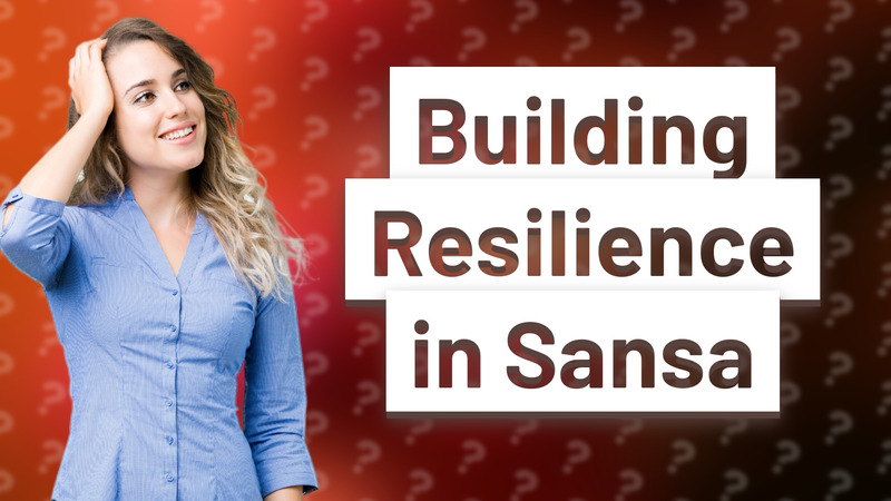 Building Resilience in Sansa