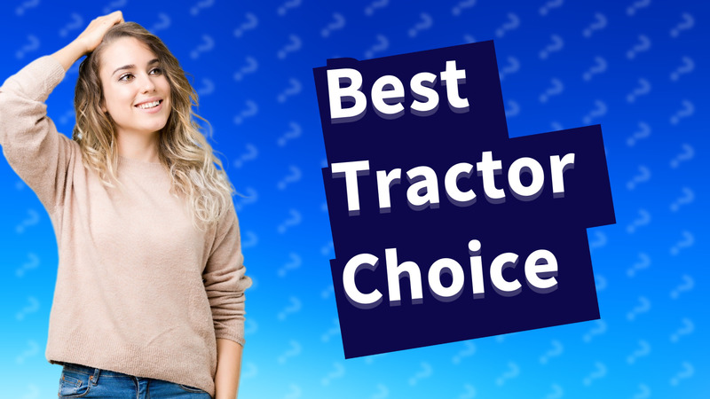 Best Tractor Choice