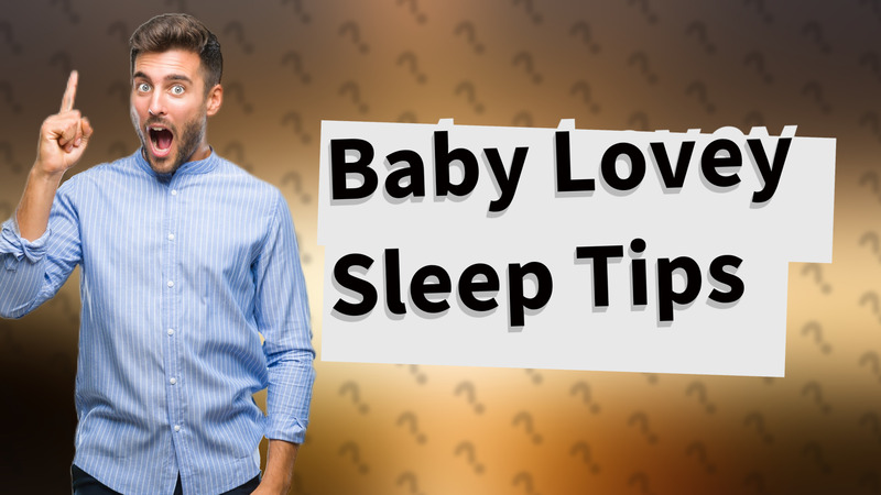 Baby Lovey Sleep Tips