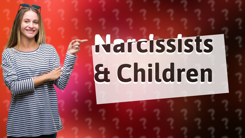 Narcissists & Children