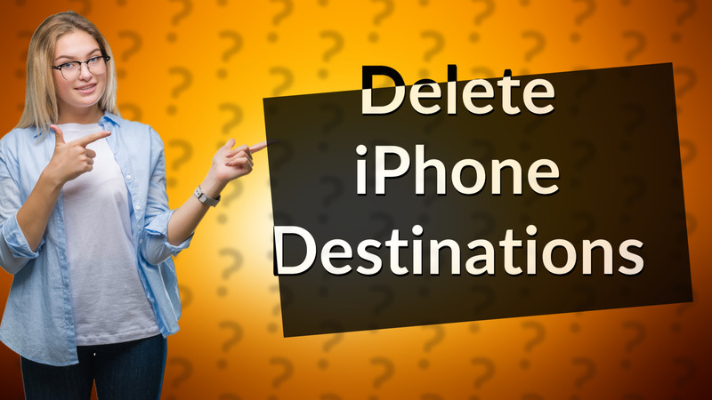 Delete iPhone Destinations