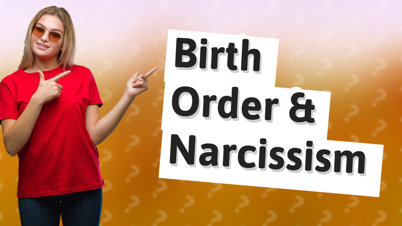 Birth Order & Narcissism