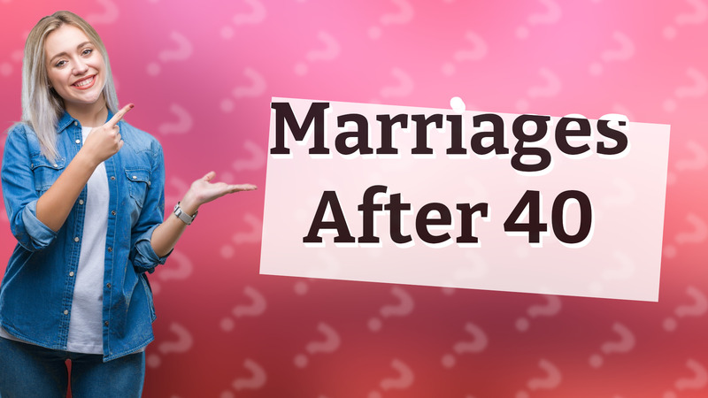 Marriages After 40