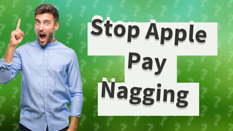 Stop Apple Pay Nagging