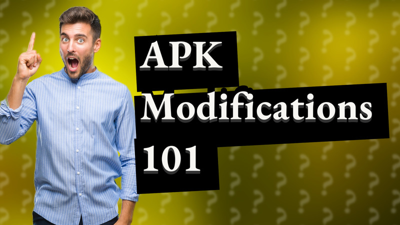 APK Modifications 101