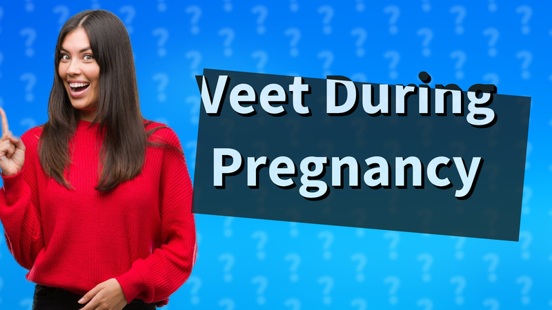 Veet During Pregnancy