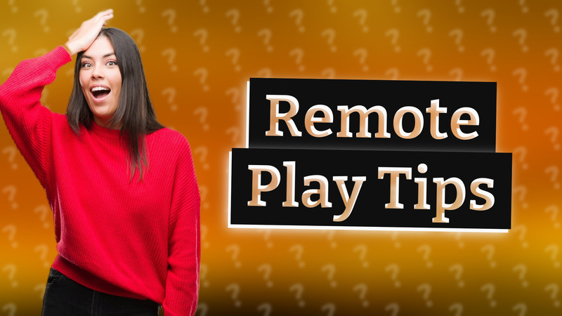 Remote Play Tips