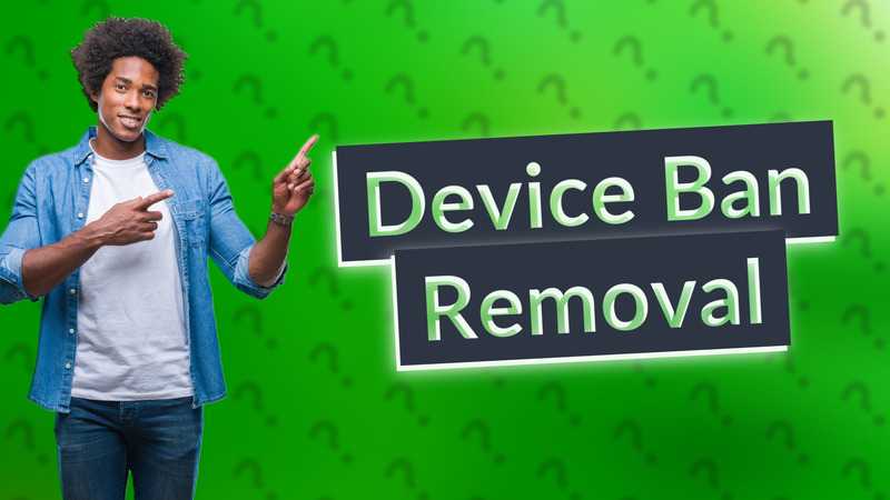 Device Ban Removal