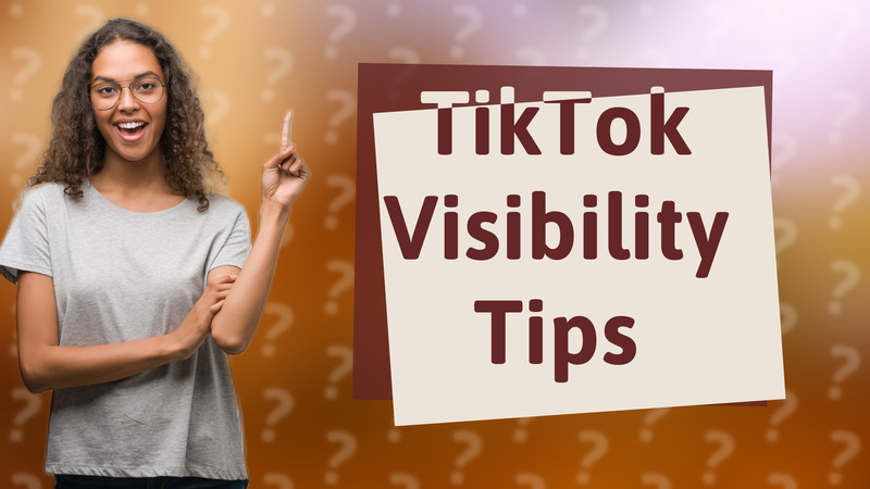 TikTok Visibility Tips
