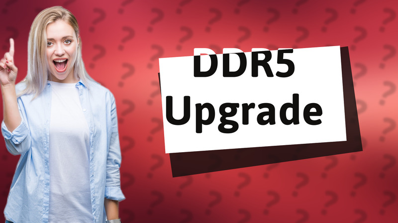DDR5 Upgrade