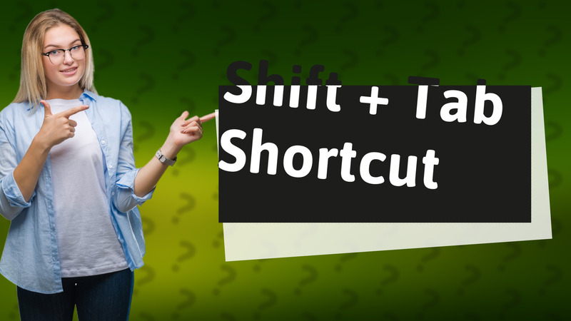 Shift + Tab Shortcut
