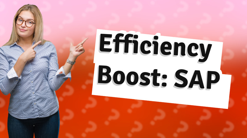 Efficiency Boost: SAP