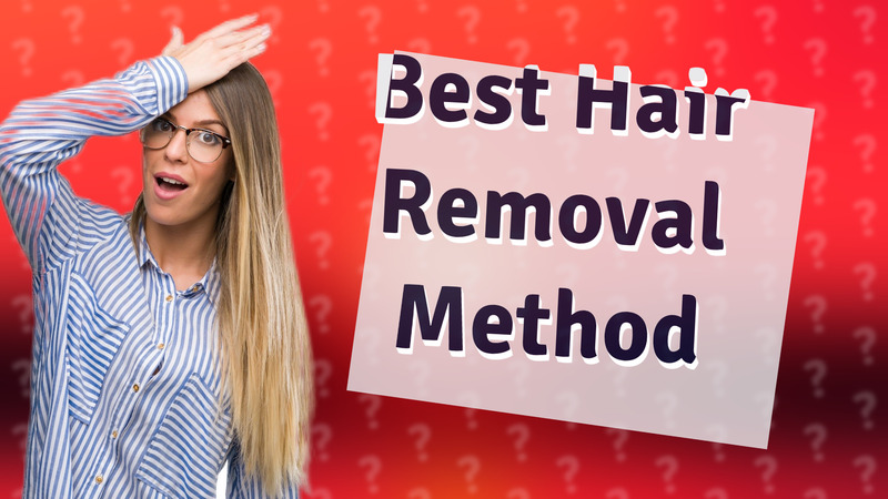 Best Hair Removal Method