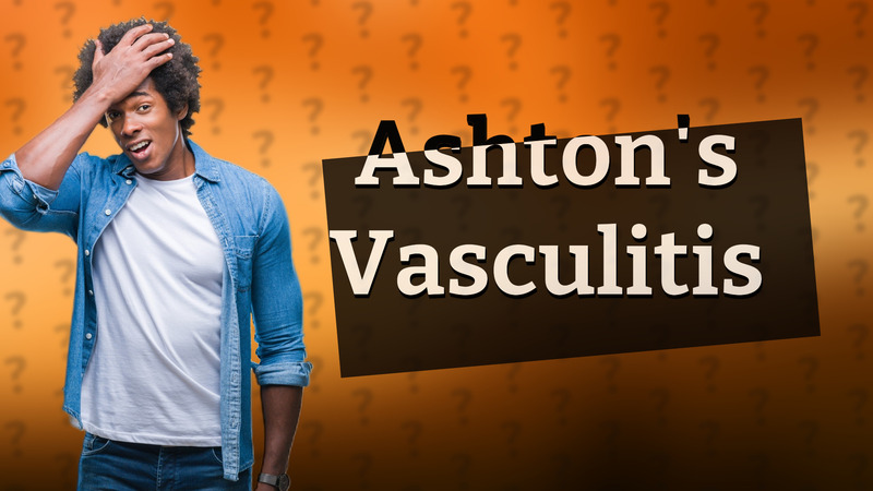 Ashton's Vasculitis