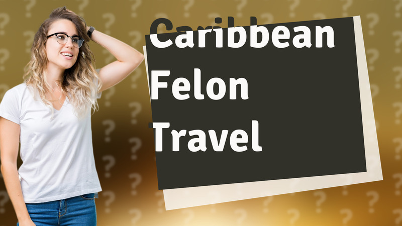 Caribbean Felon Travel