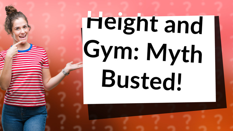 Height and Gym: Myth Busted!