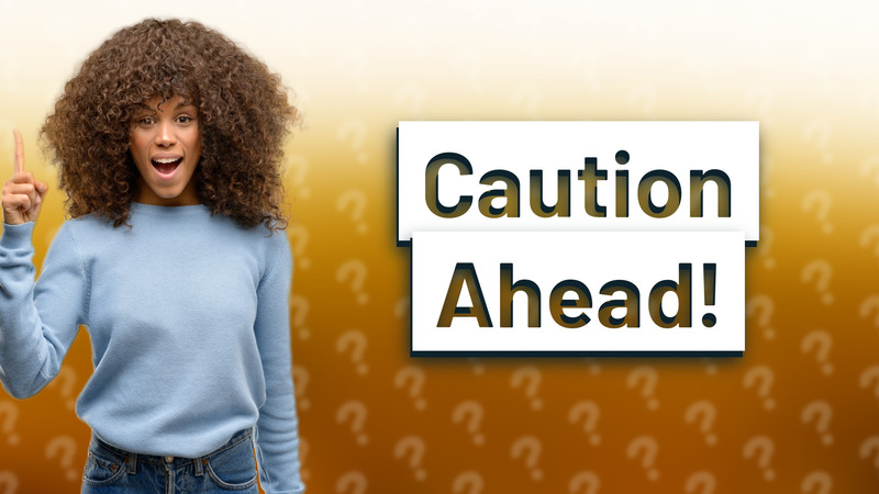 Caution Ahead!