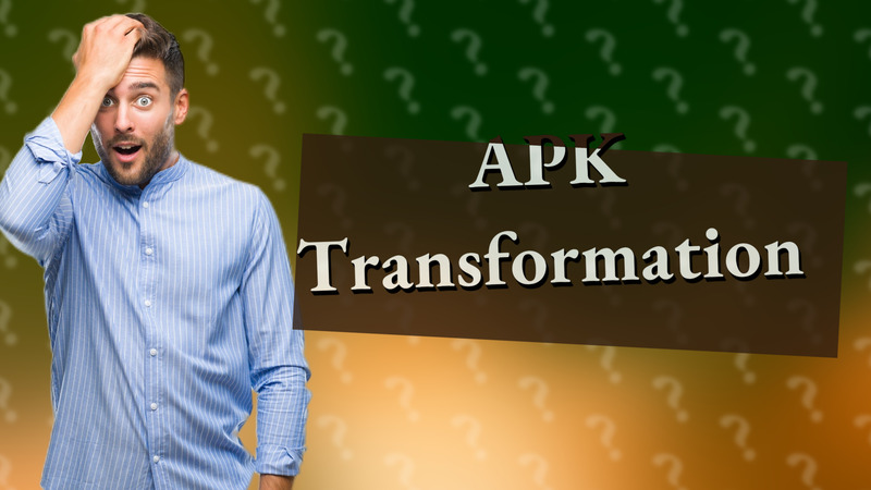 APK Transformation