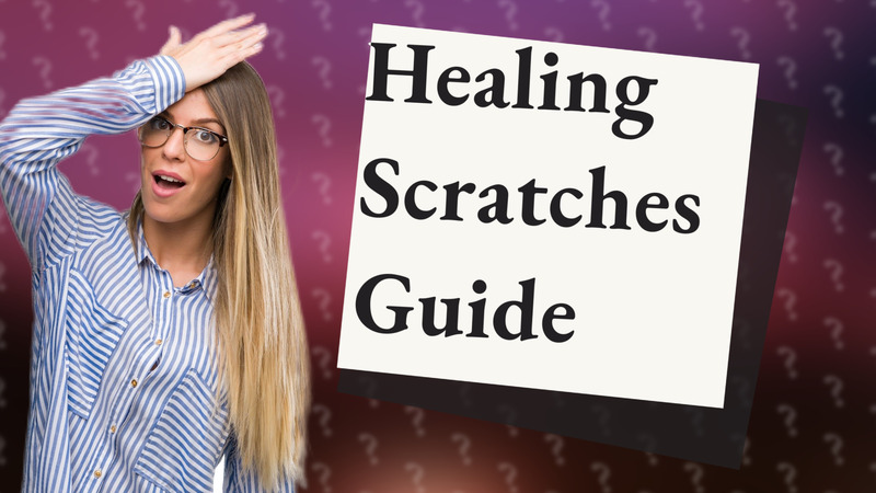 Healing Scratches Guide