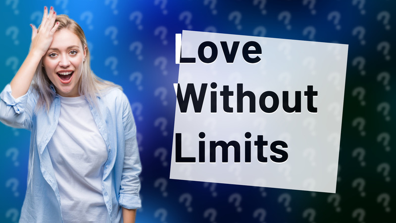 Love Without Limits
