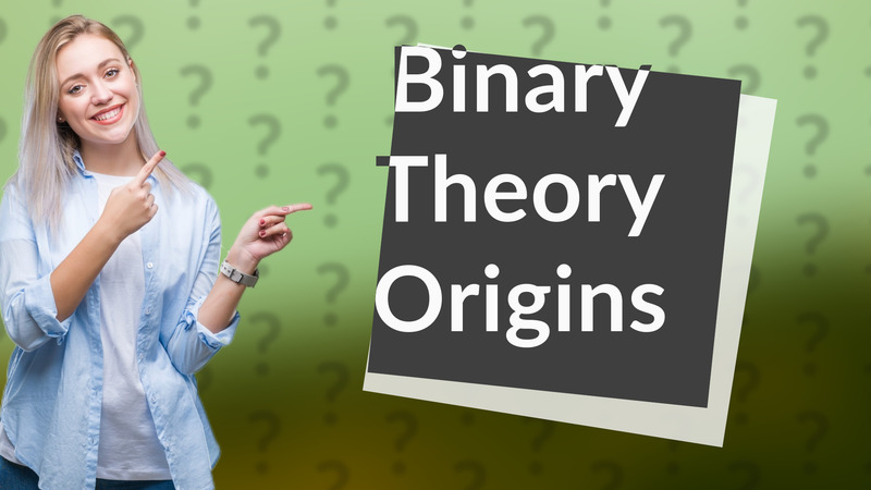 Binary Theory Origins