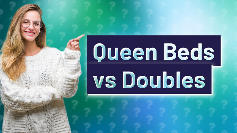 Queen Beds vs Doubles