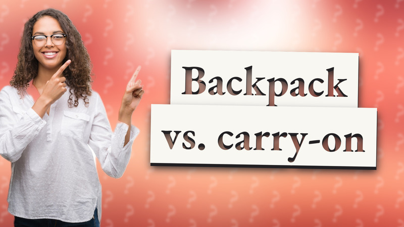 Backpack vs. carry-on