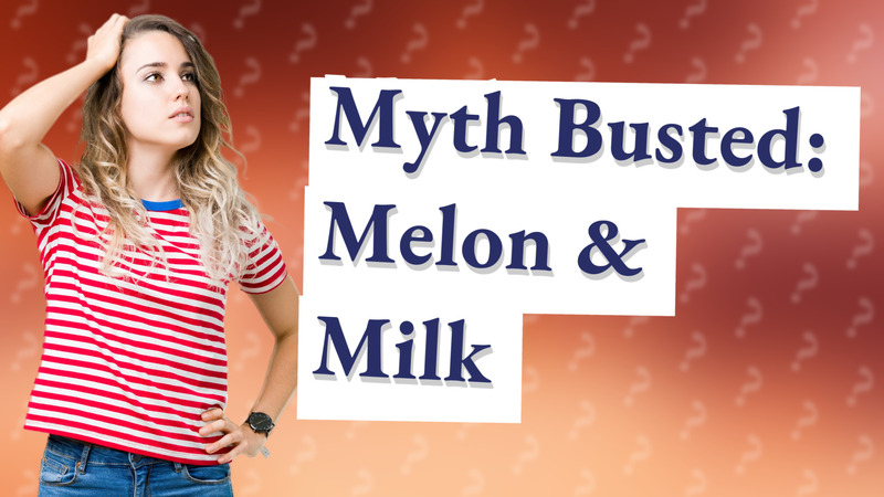 Myth Busted: Melon & Milk