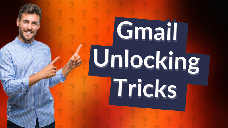 Gmail Unlocking Tricks