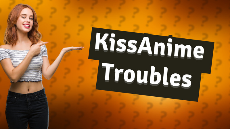 KissAnime Troubles