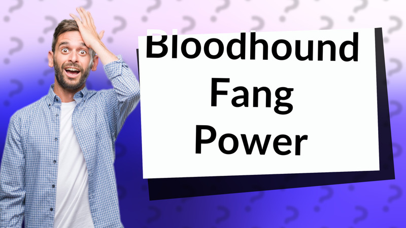 Bloodhound Fang Power