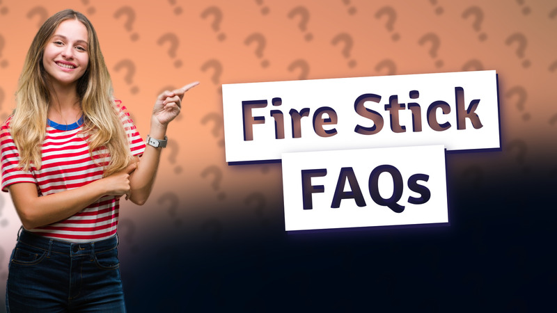 Fire Stick FAQs