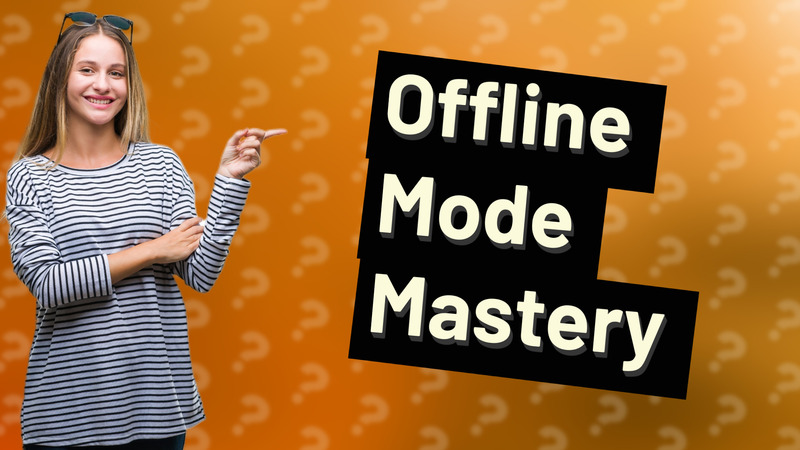 Offline Mode Mastery