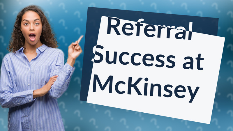 Referral Success at McKinsey