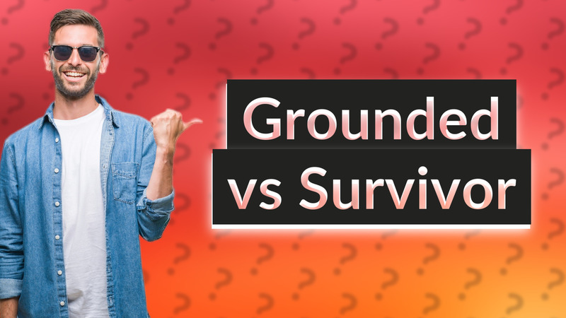 Grounded vs Survivor
