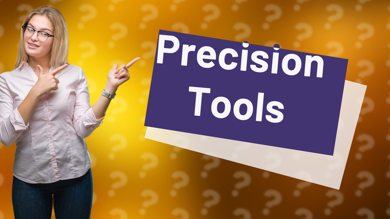 Precision Tools