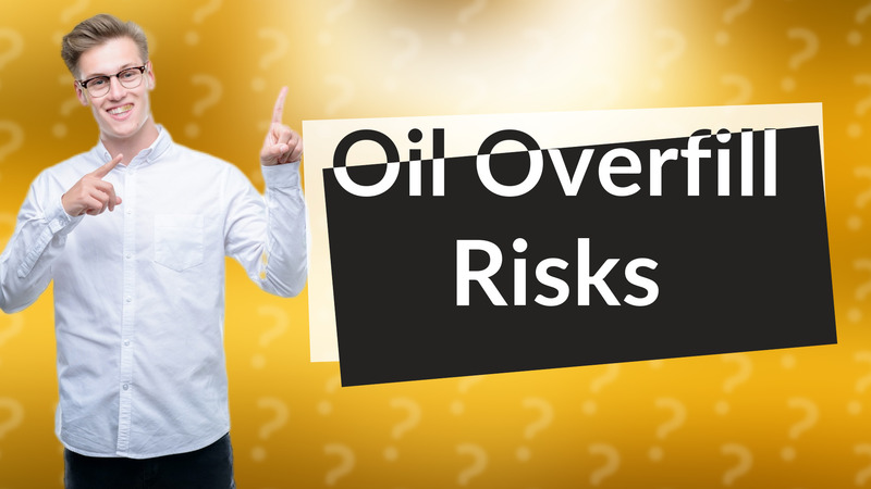Oil Overfill Risks