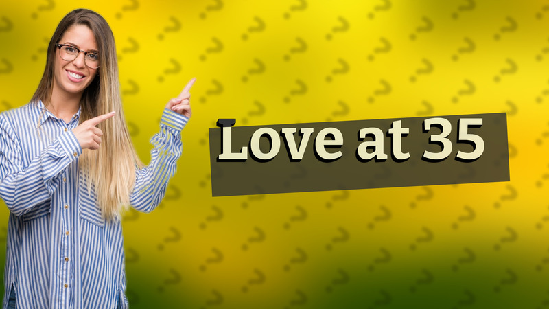 Love at 35